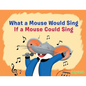 What a Mouse Would Sing if a Mouse Could Sing - Paperback
