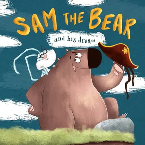 Sam the Bear and his dream: one of the empowering and motivating children s books about how dreams come true even when no one believes in you. Be - Paperback