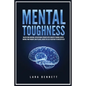 Mental Toughness: Master Your Emotions, Develop Brain Strength with Cognitive Training Secrets, Control Your Thoughts and Feelings, Achi - Paperback