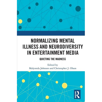 Normalizing Mental Illness and Neurodiversity in Entertainment Media: Quieting the Madness - Paperback