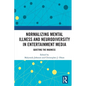 Normalizing Mental Illness and Neurodiversity in Entertainment Media: Quieting the Madness - Paperback