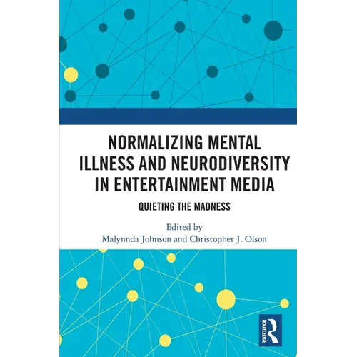 Normalizing Mental Illness and Neurodiversity in Entertainment Media: Quieting the Madness - Paperback