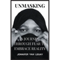 Unmasking: A Journey Through Fear to Embrace Reality - Paperback