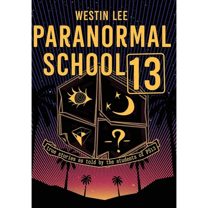 Paranormal School 13: True Stories as Told by the Students of PS13 - Hardcover