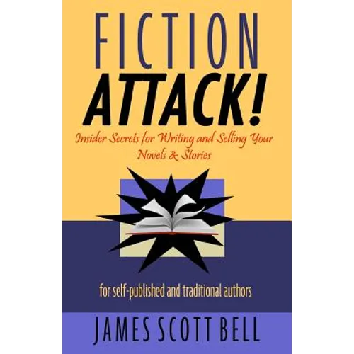 Fiction Attack!: Insider Secrets for Writing and Selling Your Novels & Stories For Self-Published and Traditional Authors - Paperback