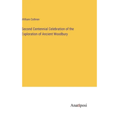Second Centennial Celebration of the Exploration of Ancient Woodbury - Hardcover