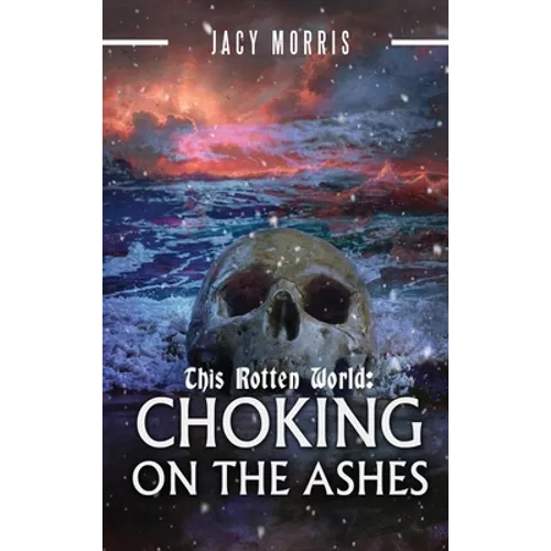 This Rotten World: Choking on the Ashes - Hardcover