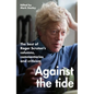 Against the Tide: The Best of Roger Scruton's Columns, Commentaries and Criticism - Hardcover