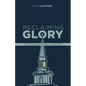 Reclaiming Glory, Updated Edition: Creating a Gospel Legacy Throughout North America - Paperback