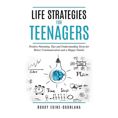 Life Strategies for Teenagers: Positive Parenting Tips and Understanding Teens for Better Communication and Happy Family - Hardcover
