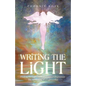 Writing the Light: Finding the Light in the Darkness of Depression. the Awakening of a Lightworker - Paperback