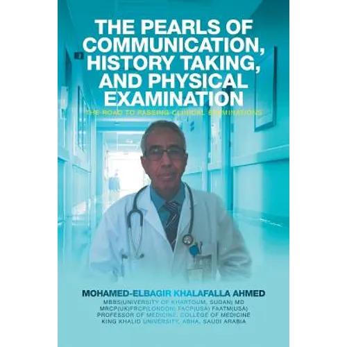 The Pearls of Communication, History Taking, and Physical Examination: The Road to Passing Clinical Examinations - Paperback