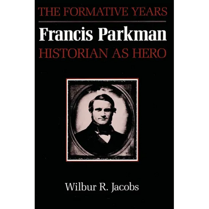 Francis Parkman, Historian as Hero: The Formative Years - Paperback