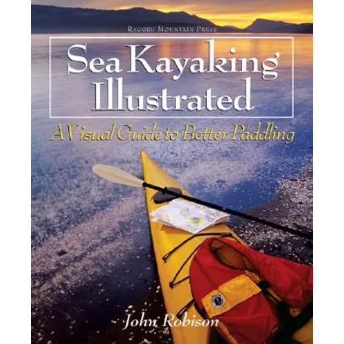 Sea Kayaking Illustrated: A Visual Guide to Better Paddling - Paperback