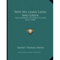 Why We Learn Latin And Greek: Two Addresses To Public School Boys (1904) - Paperback
