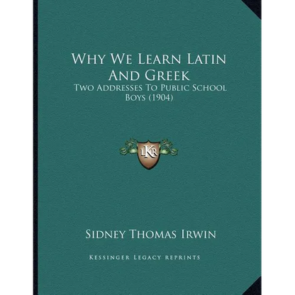 Why We Learn Latin And Greek: Two Addresses To Public School Boys (1904) - Paperback