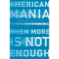 American Mania: When More Is Not Enough - Paperback