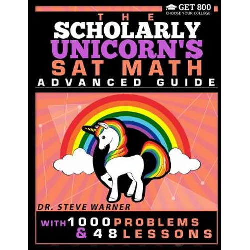 The Scholarly Unicorn's SAT Math Advanced Guide with 1000 Problems and 48 Lessons - Paperback