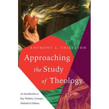 Approaching the Study of Theology: An Introduction to Key Thinkers, Concepts, Methods & Debates - Paperback