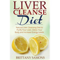 Liver Cleanse Diet: Natural Liver Cleansing Diet to Purify Your Liver, Detox Your Body and Increase Energy Levels - Paperback