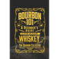 Bourbon 101: A Beginner's Guide to Tasting and Enjoying Whiskey with The Bourbon Collective - Paperback