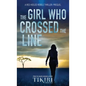 The Girl Who Crossed the Line: All she wanted was to belong. Then, she committed an unforgivable crime... - Hardcover