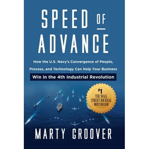 Speed of Advance: How the U.S. Navy's Convergence of People, Process, and Technology Can Help Your Business Win in the 4th Industrial Revolution - Hardcover