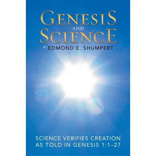 Genesis and Science: Science Verifies Creation as Told in Genesis 1:1-27 - Paperback