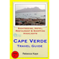 Cape Verde Travel Guide: Sightseeing, Hotel, Restaurant & Shopping Highlights - Paperback