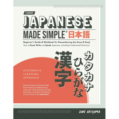 Japanese Made Simple (for Beginners) - The Workbook and Self Study Guide for Remembering the Kana and Kanji: Step-by-Step Tuition for Reading, Writing - Paperback