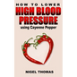 How to Lower High Blood Pressure using Cayenne Pepper - Paperback