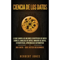 Ciencia de los datos: Lo que saben los mejores científicos de datos sobre el análisis de datos, minería de datos, estadísticas, aprendizaje - Hardcover