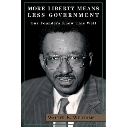 More Liberty Means Less Government: Our Founders Knew This Well - Paperback