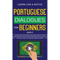 Portuguese Dialogues for Beginners Book 2: Over 100 Daily Used Phrases & Short Stories to Learn Portuguese in Your Car. Have Fun and Grow Your Vocabul - Hardcover