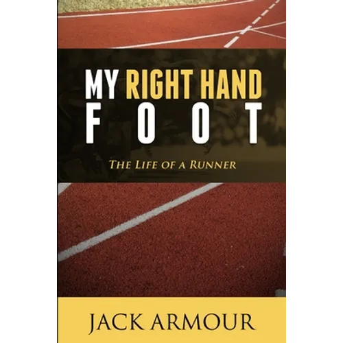 My Right Hand Foot: The Life of a Runner - Paperback