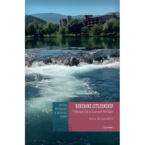 Riverine Citizenship: A Bosnian City in Love with the River - Hardcover