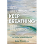 Keep Breathing: A Psychologist's Intimate Journey Through Loss, Trauma, and Rediscovering Life - Hardcover