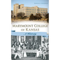 Marymount College of Kansas: A History - Hardcover