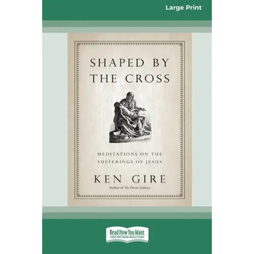Shaped by the Cross: Meditations on the Sufferings of Jesus [Standard Large Print 16 Pt Edition] - Paperback