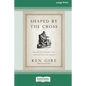 Shaped by the Cross: Meditations on the Sufferings of Jesus [Standard Large Print 16 Pt Edition] - Paperback