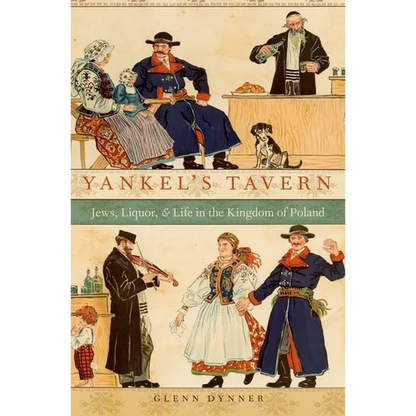 Yankel's Tavern: Jews, Liquor, and Life in the Kingdom of Poland - Paperback