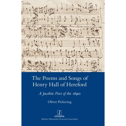 The Poems and Songs of Henry Hall of Hereford: A Jacobite Poet of the 1690s - Hardcover