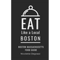 Eat Like a Local- Boston: Boston Massachusetts Food Guide - Paperback