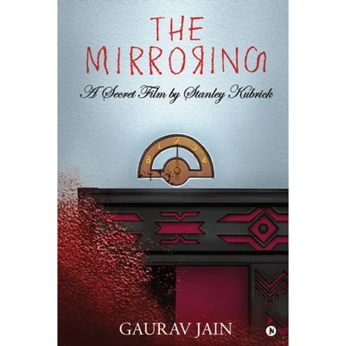 The Mirroring: A Secret Film by Stanley Kubrick - Paperback