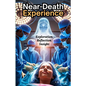 Near-Death Experience: Discover What Happens After Death, Find Peace in the Unknown, and Transform Your View of Life Through Real Near-Death Accounts - Paperback