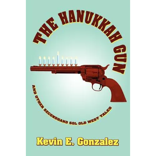 The Hanukkah Gun: and Other Secondhand Sol Old West Tales - Paperback
