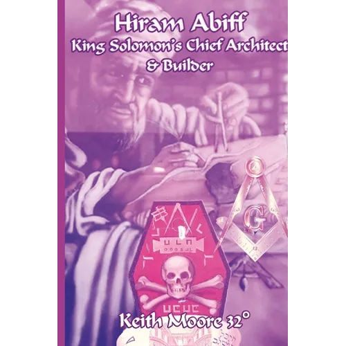 Hiram Abiff King Solomon's Chief Architect & Builder - Paperback