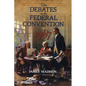The Debates in the Federal Convention of 1787: Which Framed the Constitution of the United States of America - Paperback