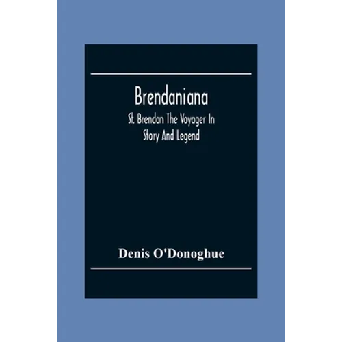 Brendaniana: St. Brendan The Voyager In Story And Legend - Paperback