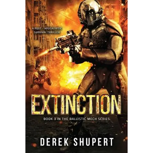Extinction: A Post-Apocalyptic Survival Thriller (Book 3 in the Ballistic Mech Series) - Paperback